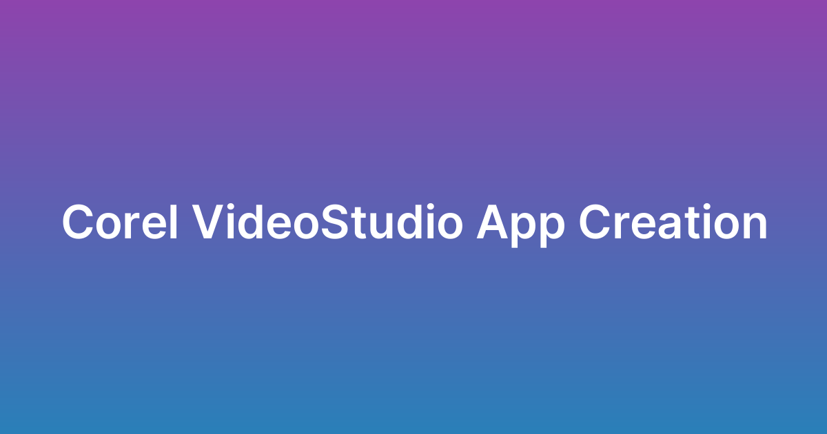 إنشاء تطبيق كوريل Corel VideoStudio