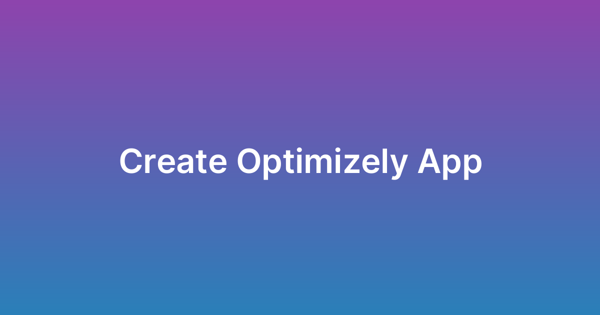 إنشاء تطبيق أوبتيمايزلي Optimizely