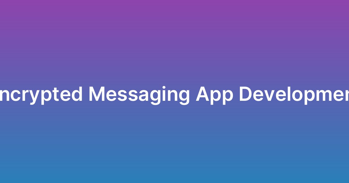 تطوير تطبيق مراسلة مشفر مثل Signal