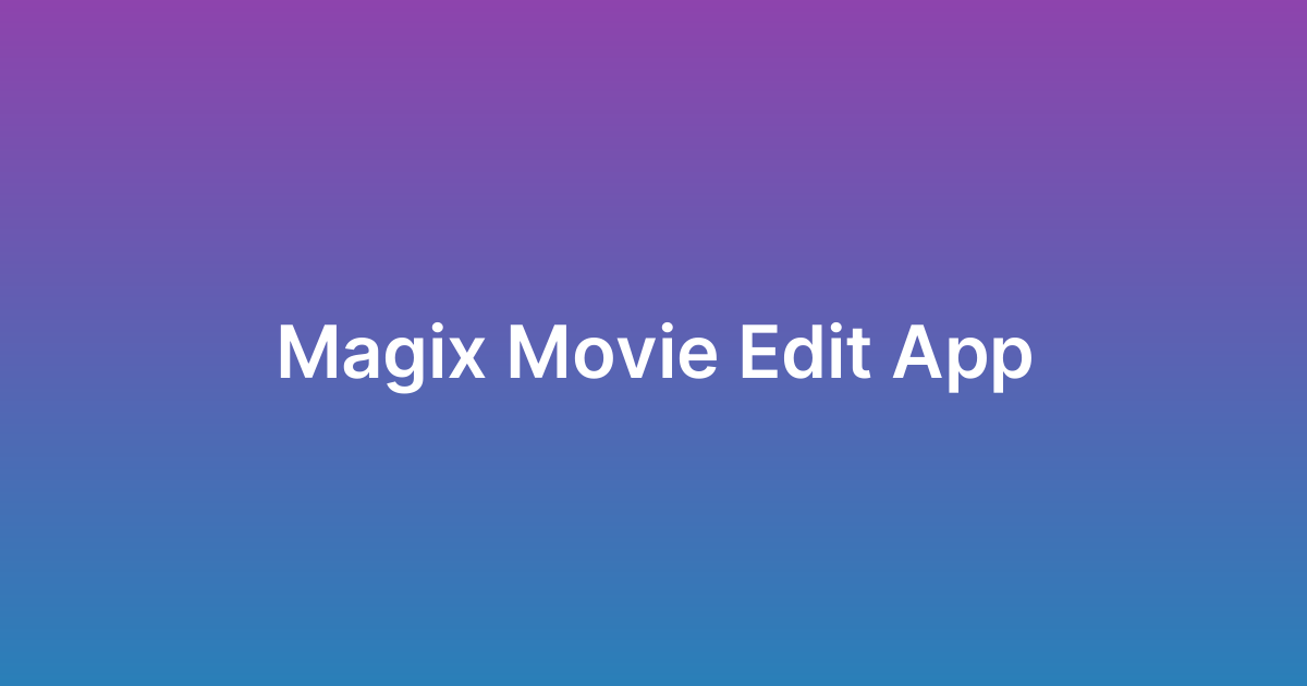 تصميم تطبيق ماجيكس Magix Movie Edit