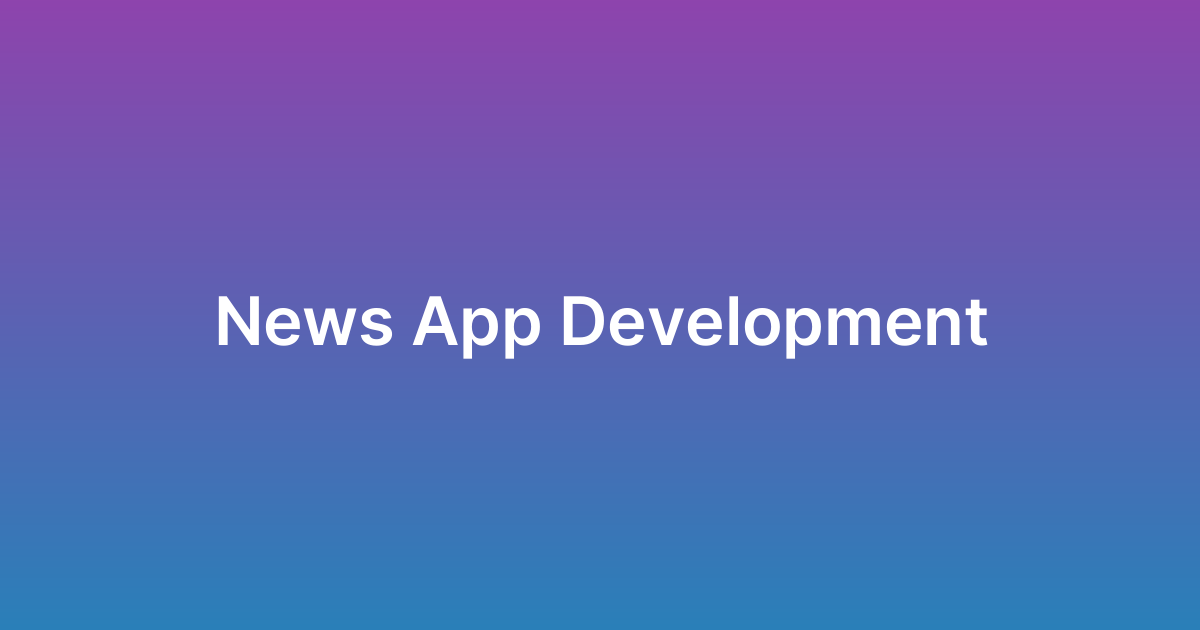 تطوير تطبيق أخبار News App