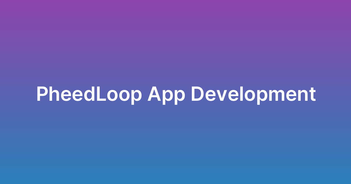 تطوير تطبيق فيد لوب PheedLoop