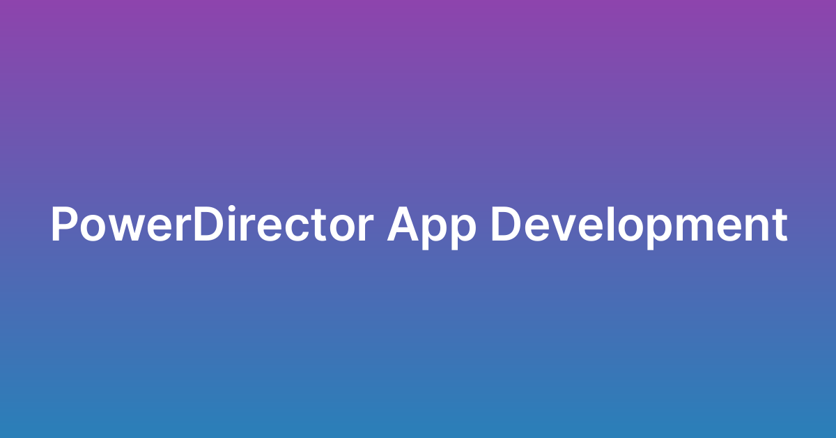 تطوير تطبيق باور دايركتور PowerDirector
