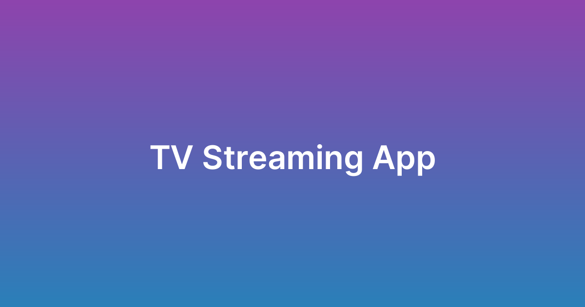 برمجة تطبيق بث تلفزيوني TV Streaming App