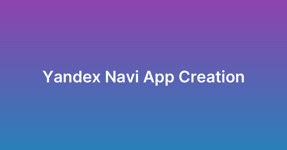 إنشاء تطبيق ملاحة مثل ياندكس نافي Yandex Navi