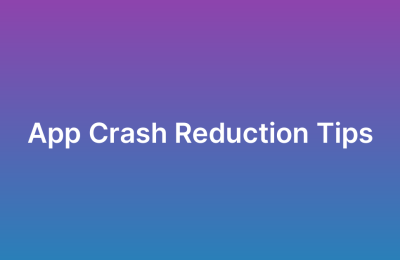 Reducing App Crash Rates: Best Practices