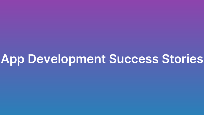 Client Success Stories in App Development