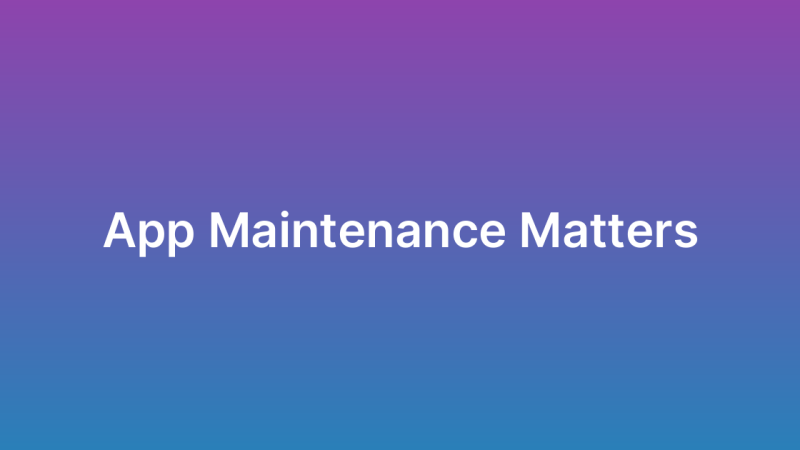 Post-Launch App Maintenance: Why It Matters