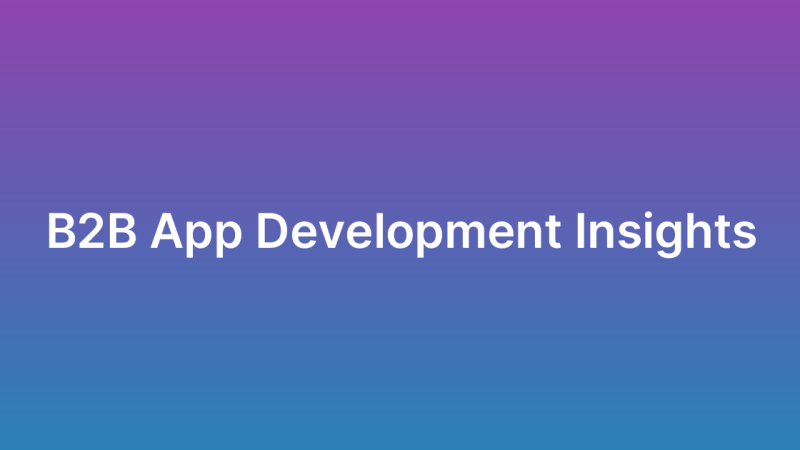 B2B App Development: Unique Considerations