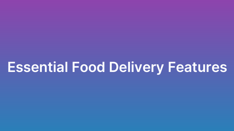 Food Delivery App Development: Features That Matter