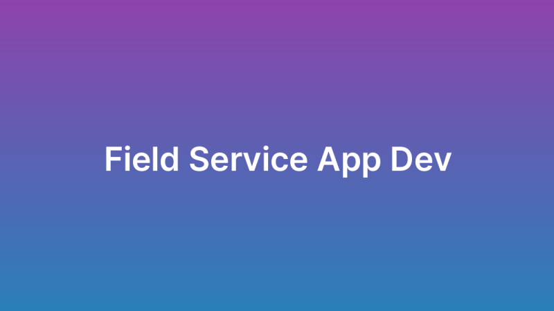 Field Service Management App Development