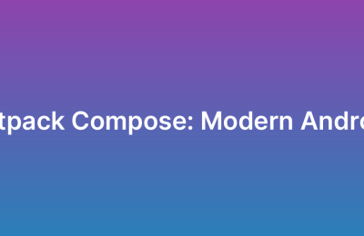Jetpack Compose for Modern Android Development