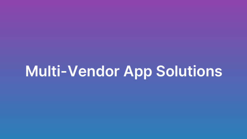 App Development for Multi-Vendor Marketplaces