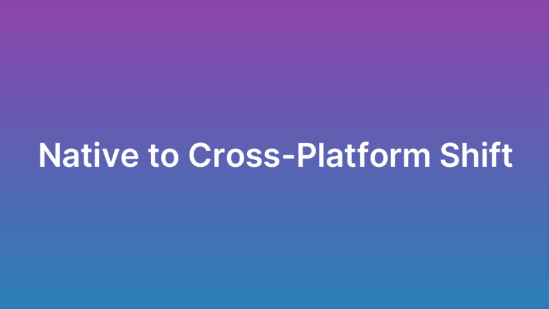 Migrating from Native to Cross-Platform Apps