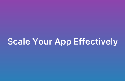 How to Scale Your App as Your User Base Grows