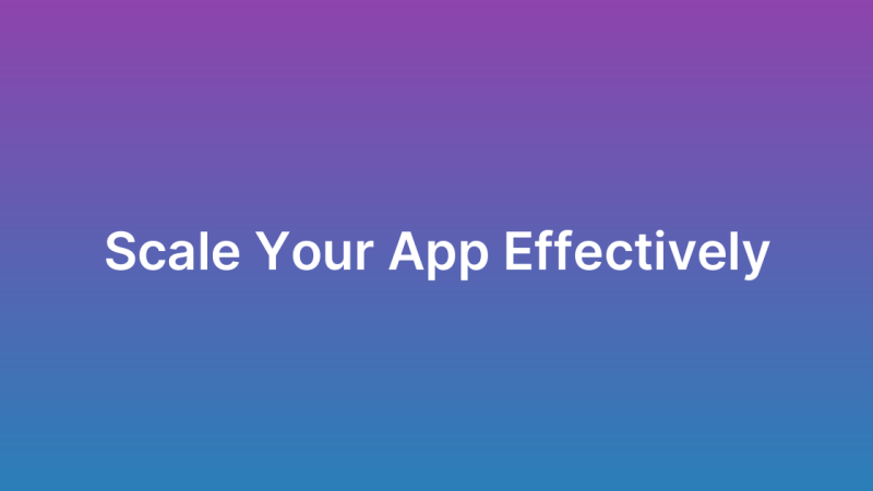 How to Scale Your App as Your User Base Grows