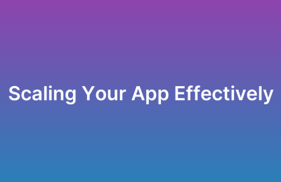 How to Scale Your App as Your User Base Grows