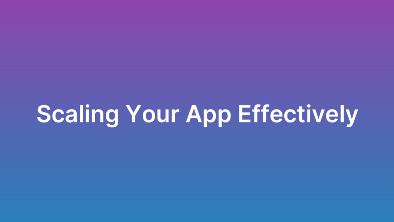 How to Scale Your App as Your User Base Grows