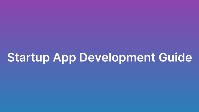 App Development for Startups: A Practical Guide
